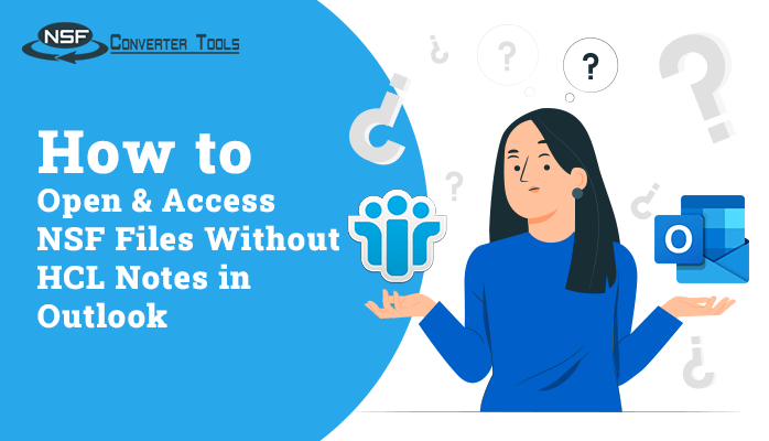 How to Open & Access NSF Files Without HCL Notes in Outlook?